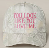 You look like you love me hat